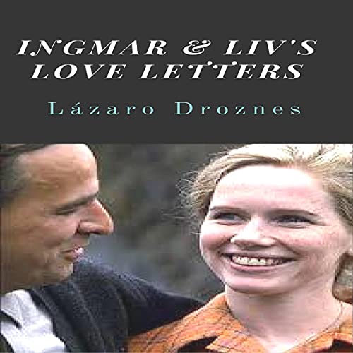 Ingmar & Liv's Love Letters Audiobook By Lazaro Droznes cover art