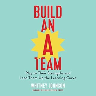 Build an A-Team: Play to Their Strengths and Lead Them Up the Learning Curve Audiolibro Por Whitney Johnson arte de portada