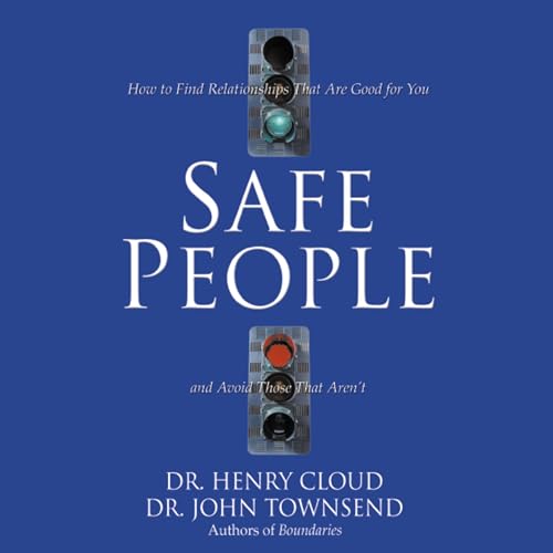 Safe People: How to Find Relationships That Are Good for You and Avoid Those That Aren't Audiobook By Dr. Henry Cloud, Dr. Jo