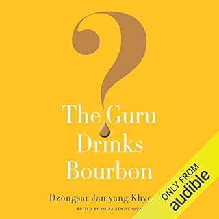 The Guru Drinks Bourbon? Audiobook By Amira Ben-Yehuda, Dzongsar Jamyang Khyentse cover art