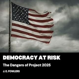 Democracy at Risk: The Dangers of Project 2025 Audiobook By J. E. Fowlers cover art