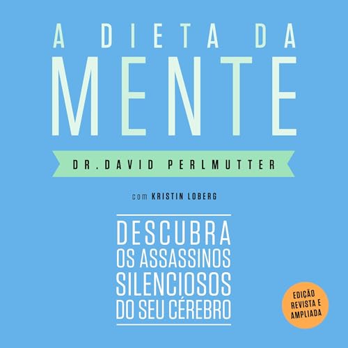 A dieta da mente (Edição revista e atualizada) [Grain Brain (Revised and Updated Edition)] (Unabridged) Audioli