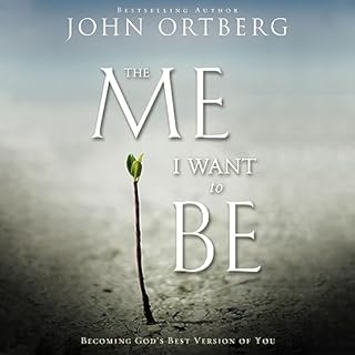 The Me I Want to Be Audiobook By John Ortberg cover art