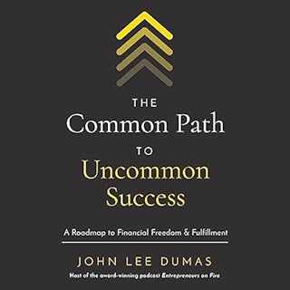 The Common Path to Uncommon Success Audiobook By John Lee Dumas cover art