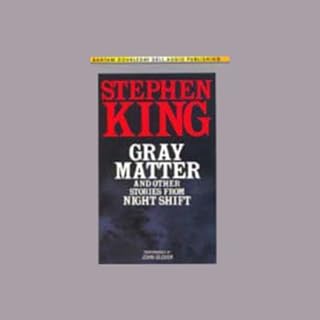 Gray Matter and Other Stories From Night Shift Audiobook By Stephen King cover art