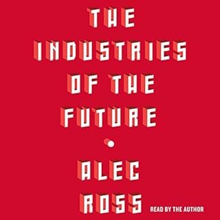 The Industries of the Future Audiobook By Alec Ross cover art