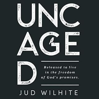 Uncaged: Released to Live in the Freedom of God's Promises Audiobook By Jud Wilhite cover art