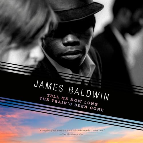 Tell Me How Long the Train's Been Gone Audiobook By James Baldwin cover art