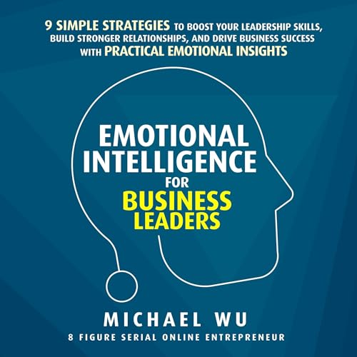 Emotional Intelligence for Business Leaders Audiobook By Michael Wu cover art