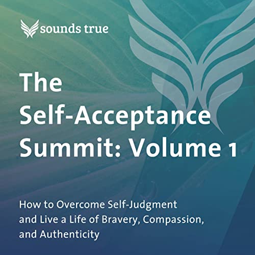 The Self-Acceptance Summit: Volume 1 Audiolibro Por Elizabeth Gilbert, Iyanla Vanzant, Parker J. Palmer PhD, Glennon Doyle, R