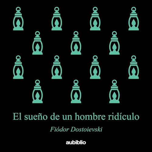 El sueño de un hombre ridículo (Aubiblio Clásicos) [The Dream of a Ridiculous Man (Aubiblio Classics)] A