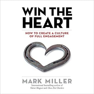 Win the Heart: How to Create a Culture of Full Engagement Audiobook By Mark Miller cover art