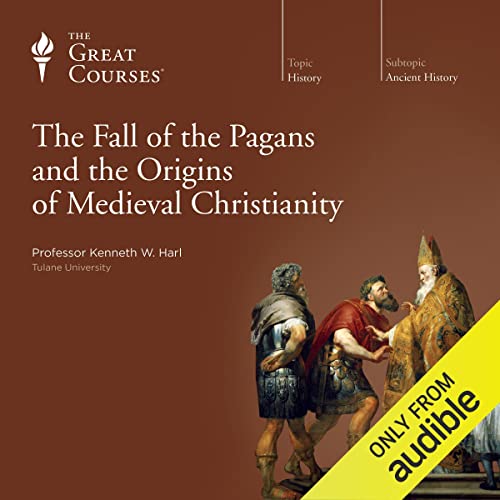 The Fall of the Pagans and the Origins of Medieval Christianity Audiolibro Por Kenneth W. Harl, The Great Courses arte de por