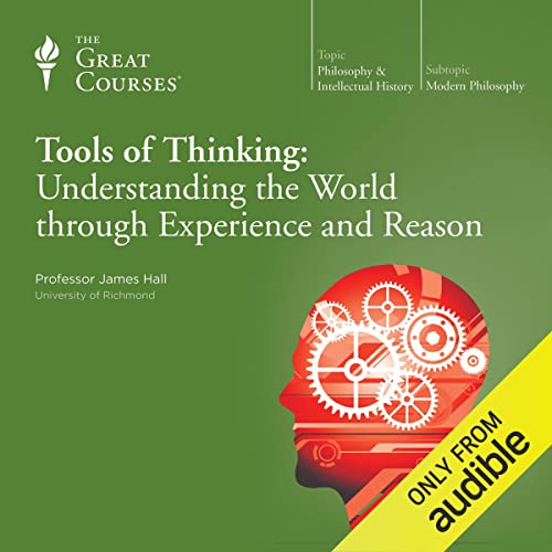 Tools of Thinking: Understanding the World Through Experience and Reason Audiolivro Por James Hall, The Great Courses capa