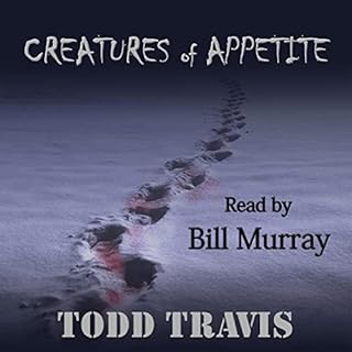 Creatures of Appetite Audiobook By Todd Travis cover art