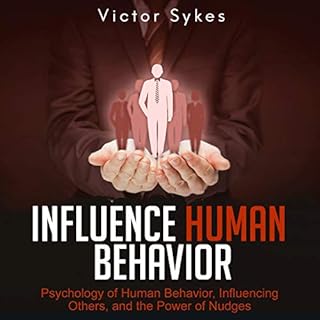 Influence Human Behavior: Psychology of Human Behavior, Influencing Others, and the Power of Nudges Audiolibro Por Victor Syk