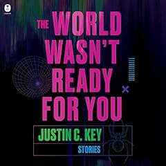 The World Wasn't Ready for You Audiobook By Justin C. Key cover art