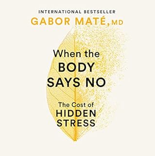 When the Body Says No Audiobook By Gabor Maté MD cover art