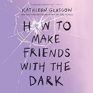 How to Make Friends with the Dark Audiobook By Kathleen Glasgow cover art