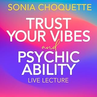 Trust Your Vibes and Psychic Ability Live Lecture Audiobook By Sonia Choquette cover art