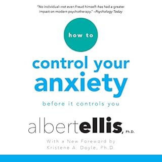 How to Control Your Anxiety Audiobook By Albert Ellis Ph.D., Kristene A. Doyle - foreword cover art