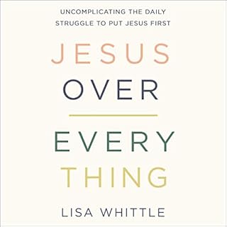 Jesus Over Everything Audiobook By Lisa Whittle cover art