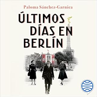 Últimos días en Berlín Audiolibro Por Paloma Sánchez-Garnica arte de portada