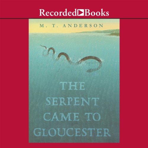 The Serpent Came to Gloucester Audiobook By M.T. Anderson cover art