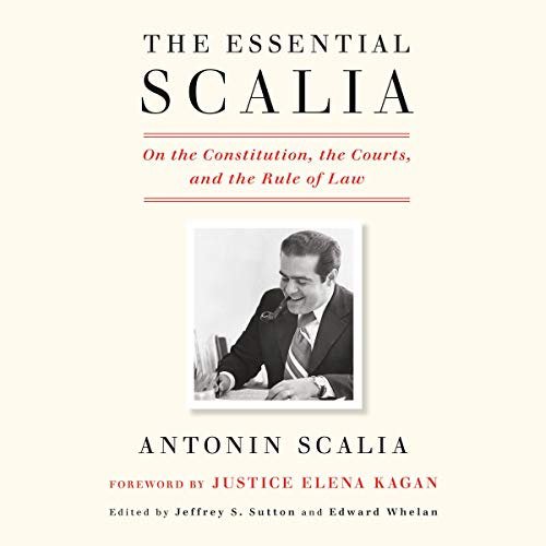 The Essential Scalia Audiobook By Antonin Scalia, Jeffrey S. Sutton - editor, Edward Whelan - editor, Elena Kagan - foreword 