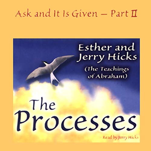 Ask and it is Given: The Process Audiobook By Esther Hicks cover art