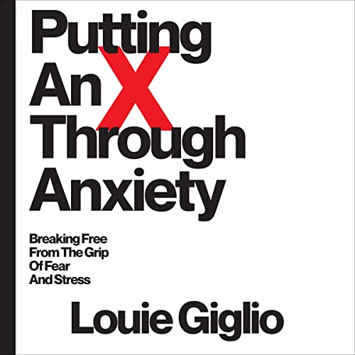 Putting an X Through Anxiety Audiobook By Louie Giglio cover art