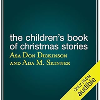 The Children’s Book of Christmas Stories Audiobook By Asa Don Dickinson - editor, Ada M. Skinner, Charles Dickens, Hans