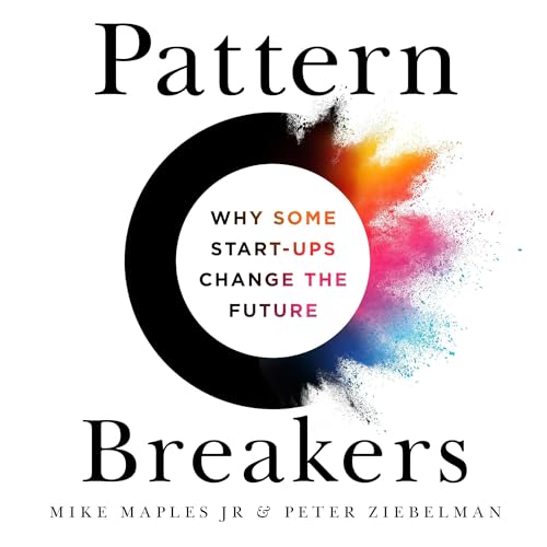 Pattern Breakers Audiobook By Mike Maples Jr, Peter Ziebelman cover art