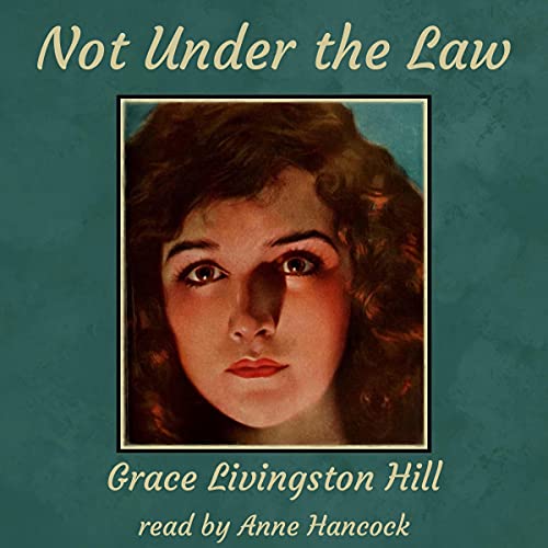 Not Under the Law Audiobook By Grace Livingston Hill cover art