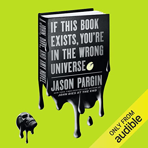 If This Book Exists, You're in the Wrong Universe Audiobook By Jason Pargin, David Wong cover art