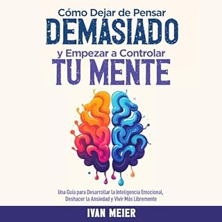 Cómo Dejar de Pensar Demasiado y Empezar a Controlar Tu Mente [How to Stop Overthinking and Start Controlling Your Min