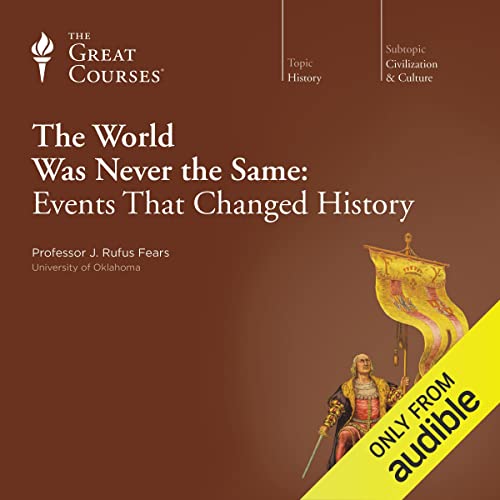 The World Was Never the Same: Events That Changed History Audiobook By J. Rufus Fears, The Great Courses cover art