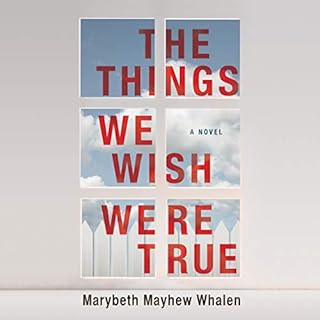 The Things We Wish Were True Audiobook By Marybeth Mayhew Whalen cover art