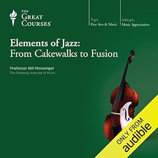 Elements of Jazz: From Cakewalks to Fusion Audiobook By Bill Messenger, The Great Courses cover art