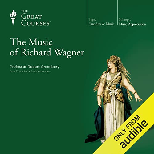 The Music of Richard Wagner Audiobook By Robert Greenberg, The Great Courses cover art