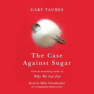 The Case Against Sugar Audiobook By Gary Taubes cover art