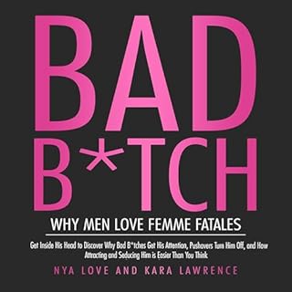 Bad B*tch: Why Men Love Femme Fatales Audiobook By Nya Love, Kara Lawrence cover art