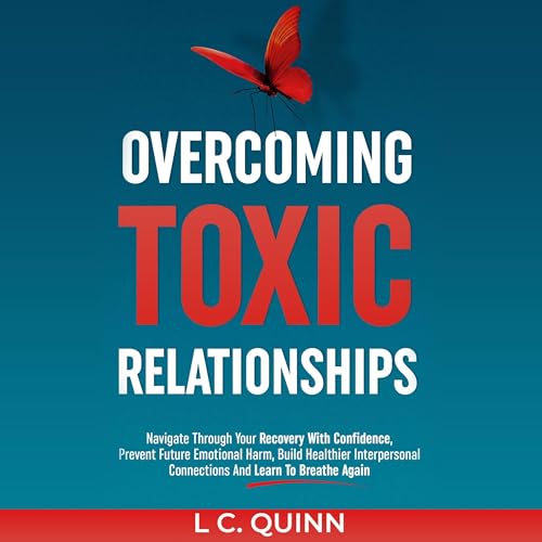 Overcoming Toxic Relationships Audiobook By L C Quinn cover art