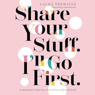 Share Your Stuff. I'll Go First. Audiobook By Laura Tremaine, Jenna Fischer - foreword cover art