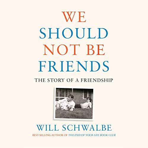 We Should Not Be Friends Audiobook By Will Schwalbe cover art