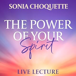 The Power of Your Spirit Live Lecture Audiobook By Sonia Choquette cover art