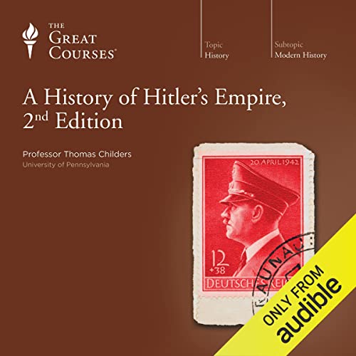 A History of Hitler's Empire, 2nd Edition Audiobook By Thomas Childers, The Great Courses cover art