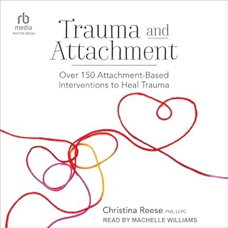 Trauma and Attachment Audiobook By Christina Reese PhD LCPC cover art