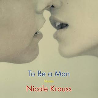 To Be a Man Audiobook By Nicole Krauss cover art