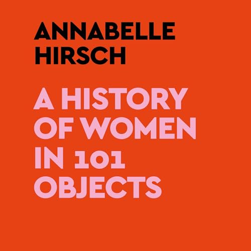 A History of Women in 101 Objects Audiolibro Por Annabelle Hirsch arte de portada